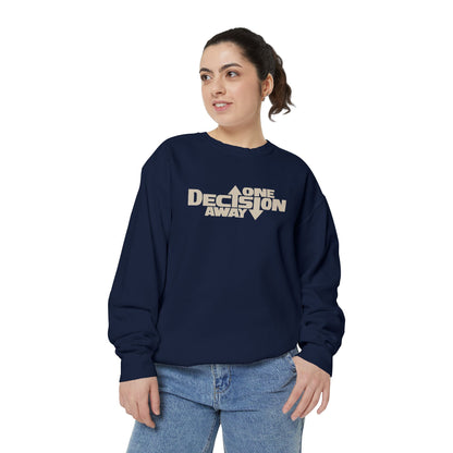 One Decision Away Sweatshirt